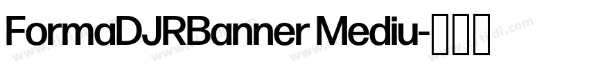FormaDJRBanner Mediu字体转换 FormaDJRBanner Mediu字体转换